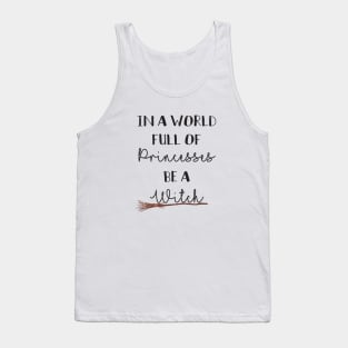 In a world full of princesses be a witch Tank Top